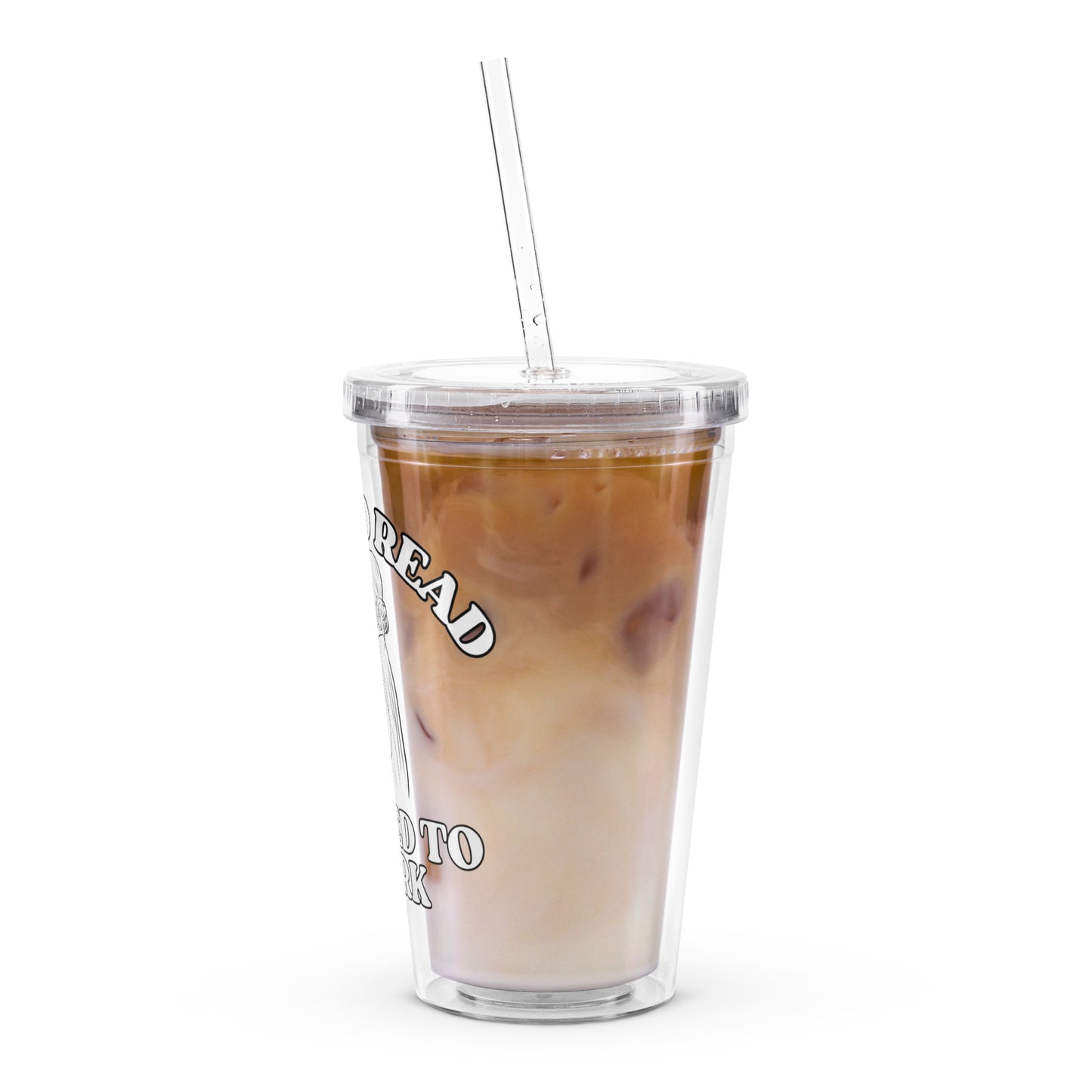 Born To Read Forced To Work Clear Plastic Tumbler